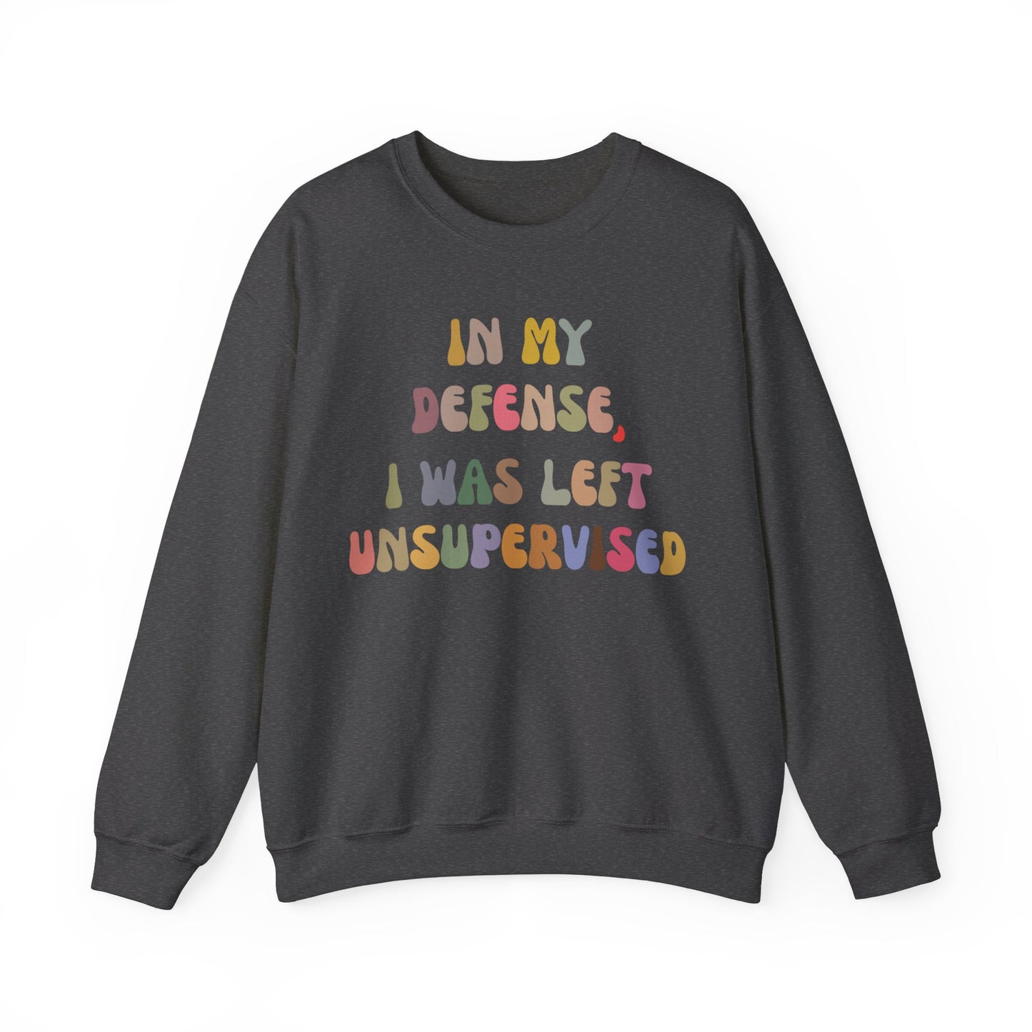 In My Defense I Was Left Unsupervised Sweatshirt, Sarcasm Sweatshirt, Funny Quote Sweatshirt, Women Humor Sweatshirt, Gift for Her, S1215