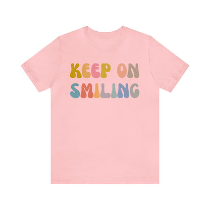 Keep On Smiling Shirt, Encouragement Shirt, Christian Mom Shirt, Positivity Shirt, Be Kind Shirt, Motivational Shirt, T1290