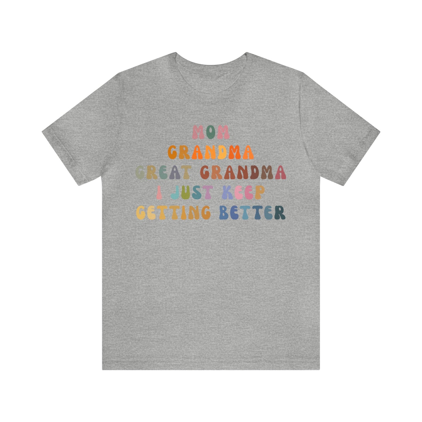 Mom Grandma Great Grandma I Just Keep Getting Better Shirt, Cool Great Grandmas Club Shirt, Granny Gift, Best Grandma Shirt, T1264