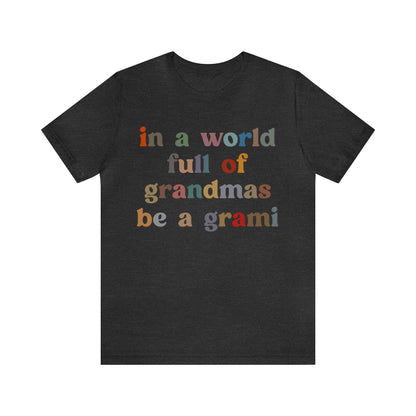 In A World Full Of Grandmas Be A Grami Shirt, Glamorous Grami Shirt, Mother's Day Gift, Favorite Granny Shirt, Cool Grami Shirt, T1203