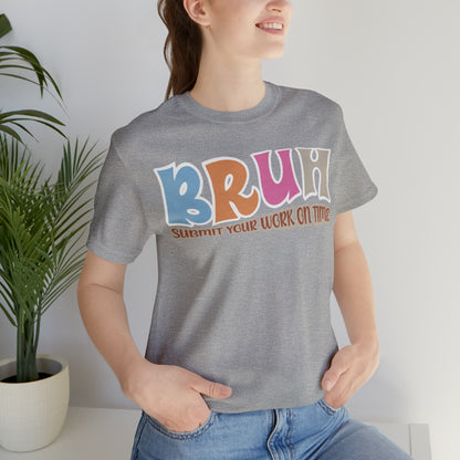 Cool Teacher Shirt, bruh submit your work on time, Bruh Shirt Gift For Teachers, Sarcastic Teacher Tee, Bruh Teacher Tee, T392