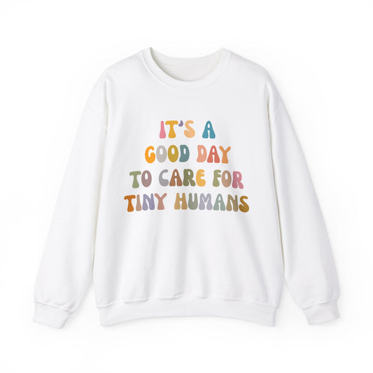 It's A Good Day To Care For Tiny Humans Sweatshirt, Nurse Appreciation Sweatshirt, Neonatal Intensive Care Unit Sweatshirt, S1294