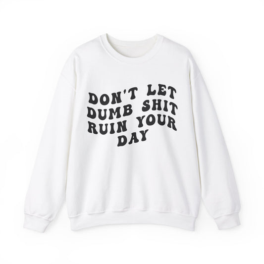 Don't Let Dumb Shit Ruin Your Day Sweatshirt, Motivational Therapy Sweatshirt, Mental Health Awareness Sweatshirt, Funny Sweatshirt, S1187