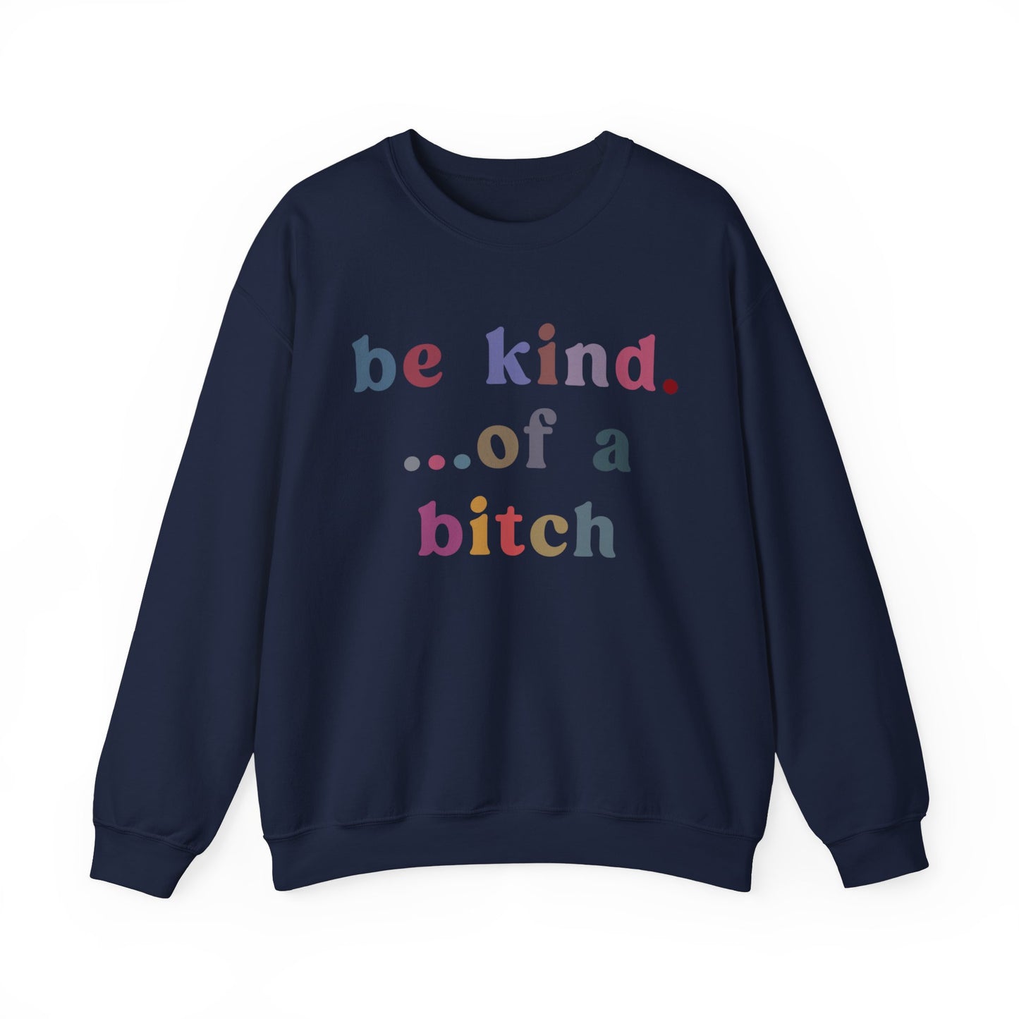 Be Kind Of A Bitch Sweatshirt, Funny Girls Sweatshirt, Funny Sassy Sweatshirt, Sarcasm Sweatshirt for Women, Funny Gift for Friends, S1199