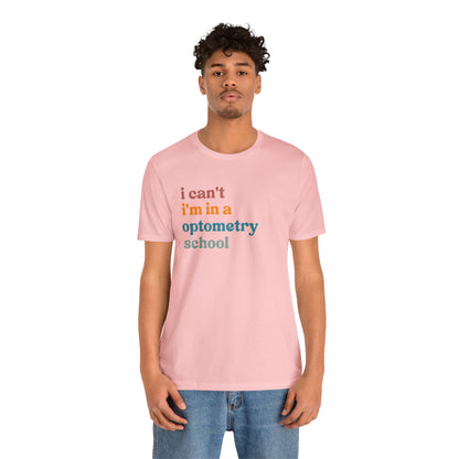 Eyecare Shirt, I Can't I'm In A Optometry School Shirt, Shirt for Optometry, Eyes Specialist Shirt, Eye Care Specialist, T461