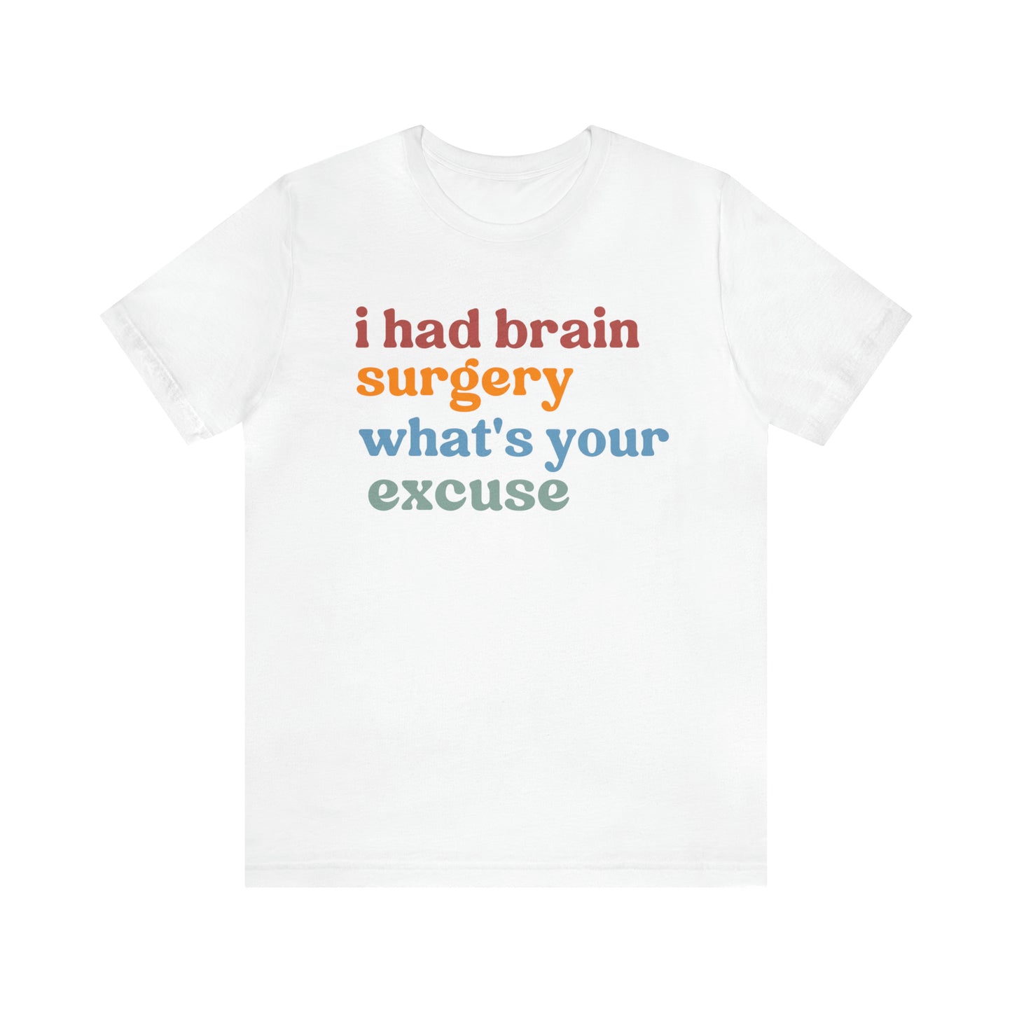 Brain Surgery Shirt, I Had Brain Surgery What's your Excuse, Cancer Awareness Shirt, Brain Cancer Support, T449