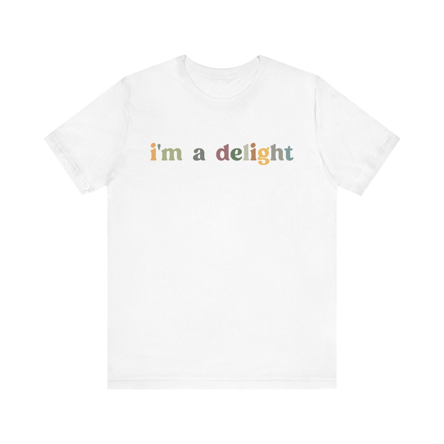 I'm A Delight Shirt, Cute Sarcastic T-Shirt, Sarcastic Self Love Shirt for Women, Sarcasm shirt, Attitude Shirt, Funny Women Shirt, T1081