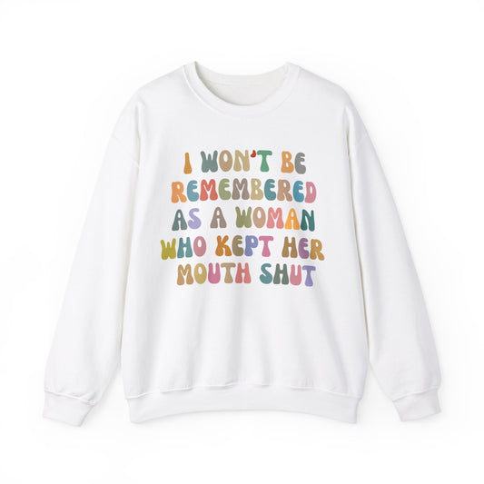 I Won't Be Remembered As A Woman Who Kept Her Mouth Shut Sweatshirt, Women Rights Equality, Women's Power Sweatshirt, S1088