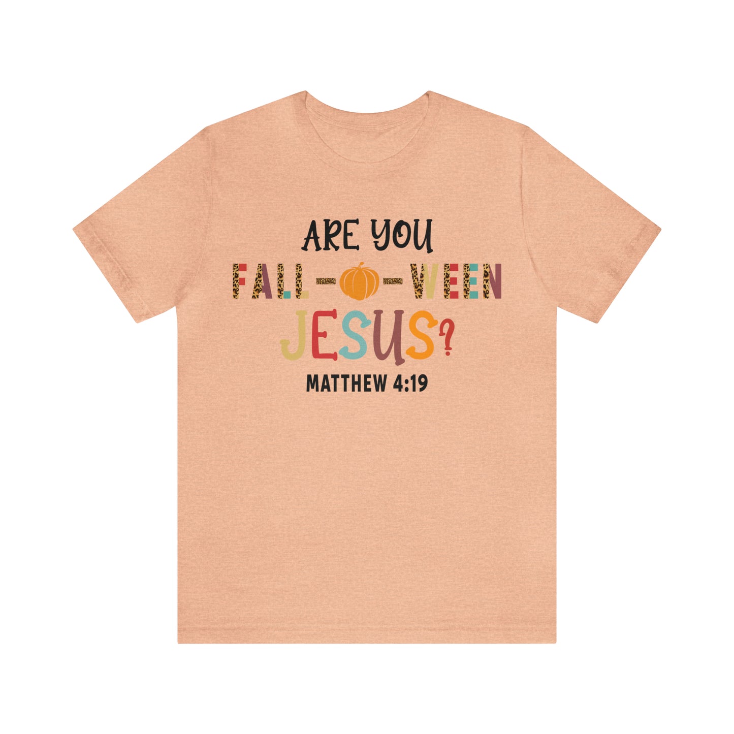 Are You Fall-O-Ween Jesus Matthew 4:19 Shirt, Are You Falloween Jesus, Fall Christian Shirt, Fall Religious Shirt, T626