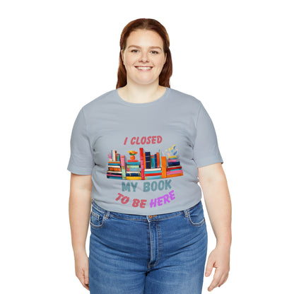 I closed my book to be here shirt, books and coffee shirt, T156