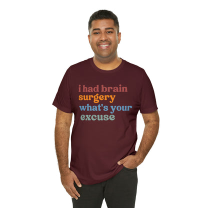 Brain Surgery Shirt, I Had Brain Surgery What's your Excuse, Cancer Awareness Shirt, Brain Cancer Support, T449