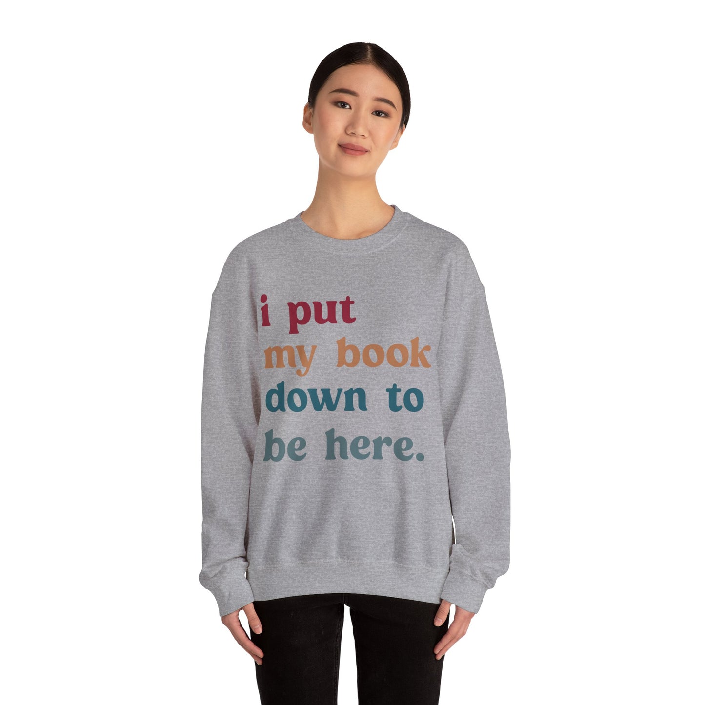 I Put My Book Down To Be Here Sweatshirt, Bookworm Gift, Librarian Sweatshirt, Book Lovers Club Sweatshirt, Book Nerd Sweatshirt, S1224