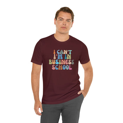 Business Management Shirt, I Can't I'm In Business School Shirt, Entrepreneur Shirt, T332