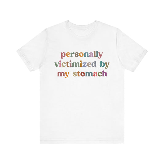 Personally Victimized By My Stomach Shirt, Funny Shirt for Women, Gift for Mom, Funny Tummy Hurts Shirt, Chronic Illness Shirt, T1100
