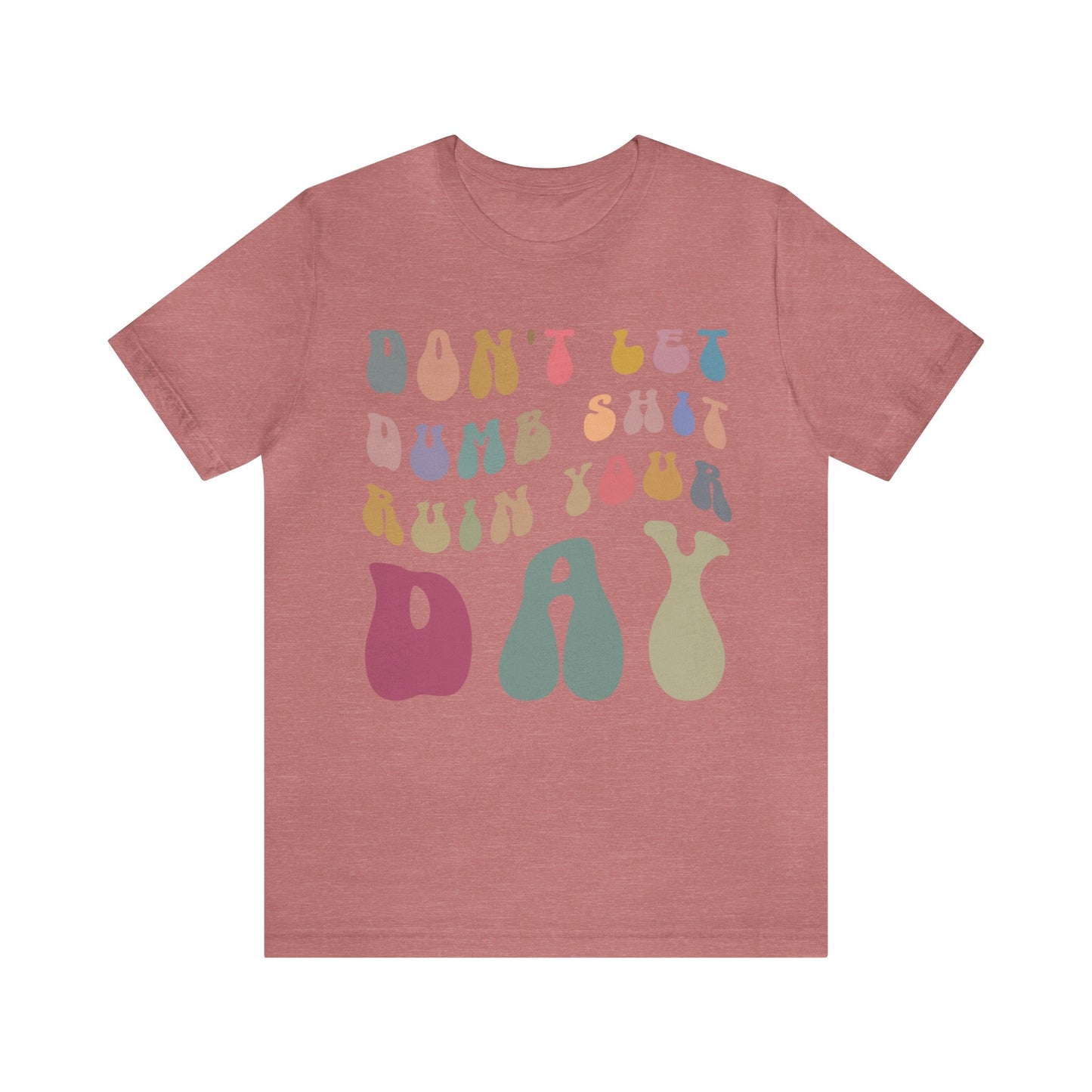 Don't Let Dumb Shit Ruin Your Day Shirt, Motivational Therapy Shirt, Mental Health Awareness Shirt, Funny Shirt for Women, T1185