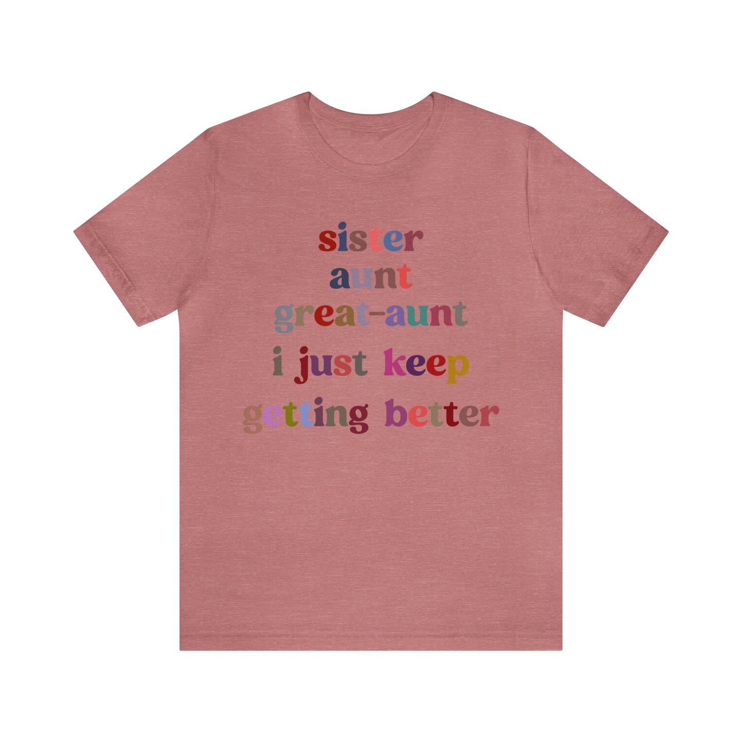 Sister Aunt Great Aunt I Just Keep Getting Better Shirt, Aunt Shirt, Pregnancy Announcement Shirt, Great Aunt Shirt, Gift for Aunt, T1268