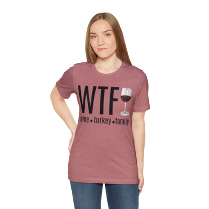 WTF shirt, Wine Turkey Family shirt, Thanksgiving shirt, Fall Sweater, Funny Thanksgiving, Thanksgiving short Sleeve Shirt, T868