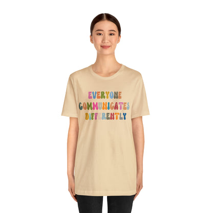 Everyone Communicates Differently Shirt, Special Education Teacher Shirt Inclusive Shirt, Autism Awareness Shirt, ADHD Shirt, T811