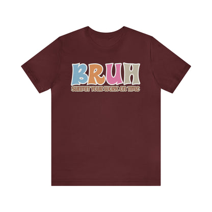 Cool Teacher Shirt, bruh submit your work on time, Bruh Shirt Gift For Teachers, Sarcastic Teacher Tee, Bruh Teacher Tee, T393