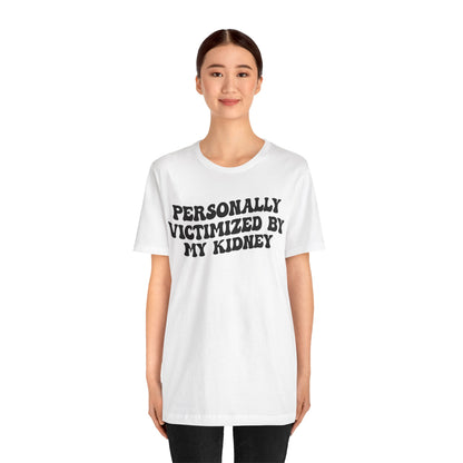 Personally Victimized By My Kidney Shirt, Kidney Disease Warrior, Gift for Kidney Survivor, Kidney Survivor Shirt, Kidney Awareness, T1546