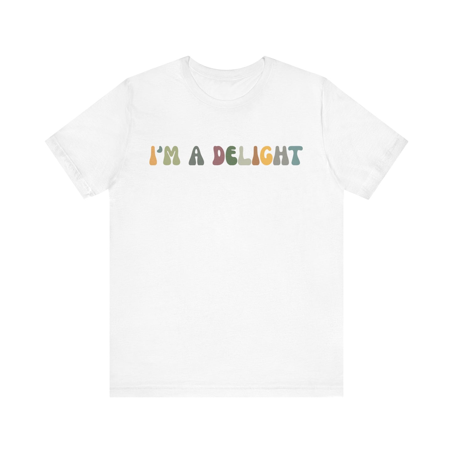 I'm A Delight Shirt, Cute Sarcastic T-Shirt, Sarcastic Self Love Shirt for Women, Sarcasm shirt, Attitude Shirt, Funny Women Shirt, T1082