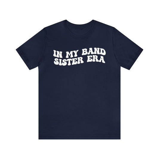 In My Band Sister Era Shirt, Gift for Sister, Shirt for Band, Band Sister Tee, Band Shirt for Sister, Gift for Band Sister, T1489