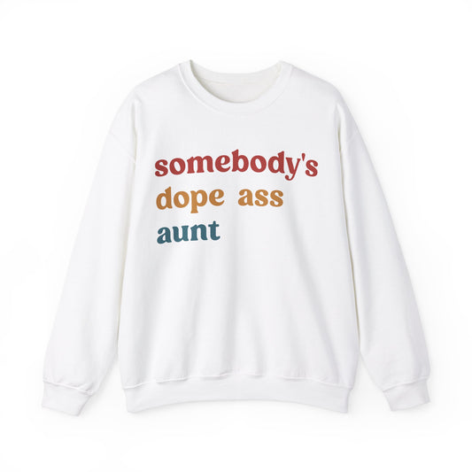 Somebody's Dope Ass Aunt Sweatshirt, Best Aunt Sweatshirt, New Aunt Sweatshirt, Funny Aunt Sweatshirt, Favorite Aunt Sweatshirt, S1210