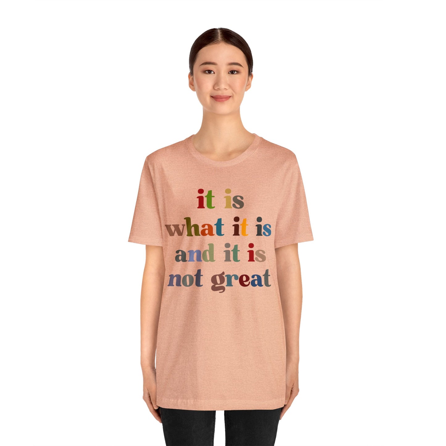 It Is What It Is And It Is Not Great Shirt, Funny Quote Shirt, Funny Meme Shirt, Funny Mood Shirt, Shirt for Women, Gift for Women, T1511