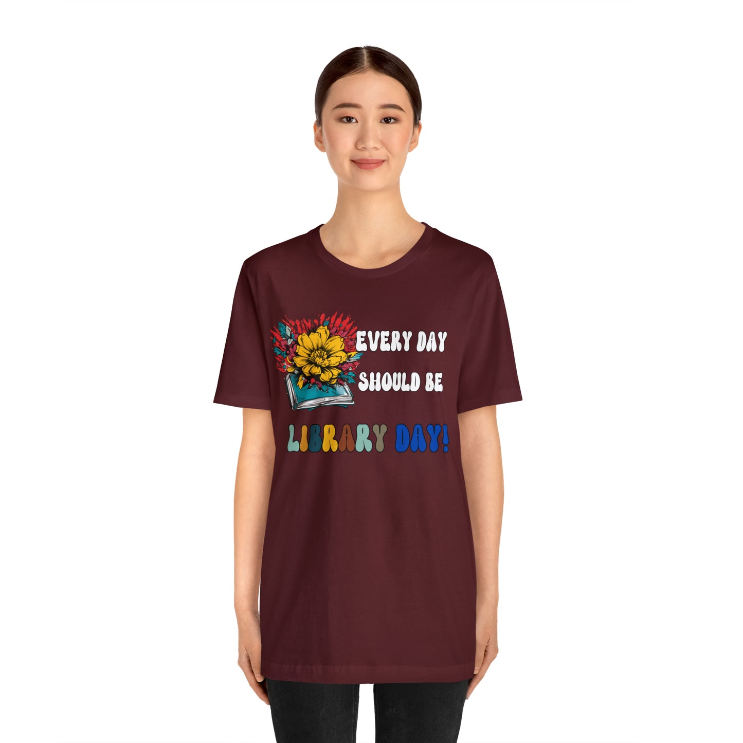 Every Day Should Be Library Day, Books Shirt, Book Lover Shirt, T172