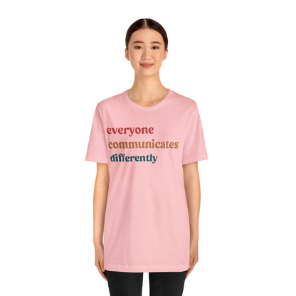 Everyone Communicates Differently Shirt, Special Education Teacher Shirt Inclusive Shirt, Autism Awareness Shirt, ADHD Shirt, T810