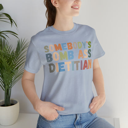 Funny Dietetics Shirt, Somebody's Bomb Ass Dietitian Shirt, Nutritionist Shirt, T297