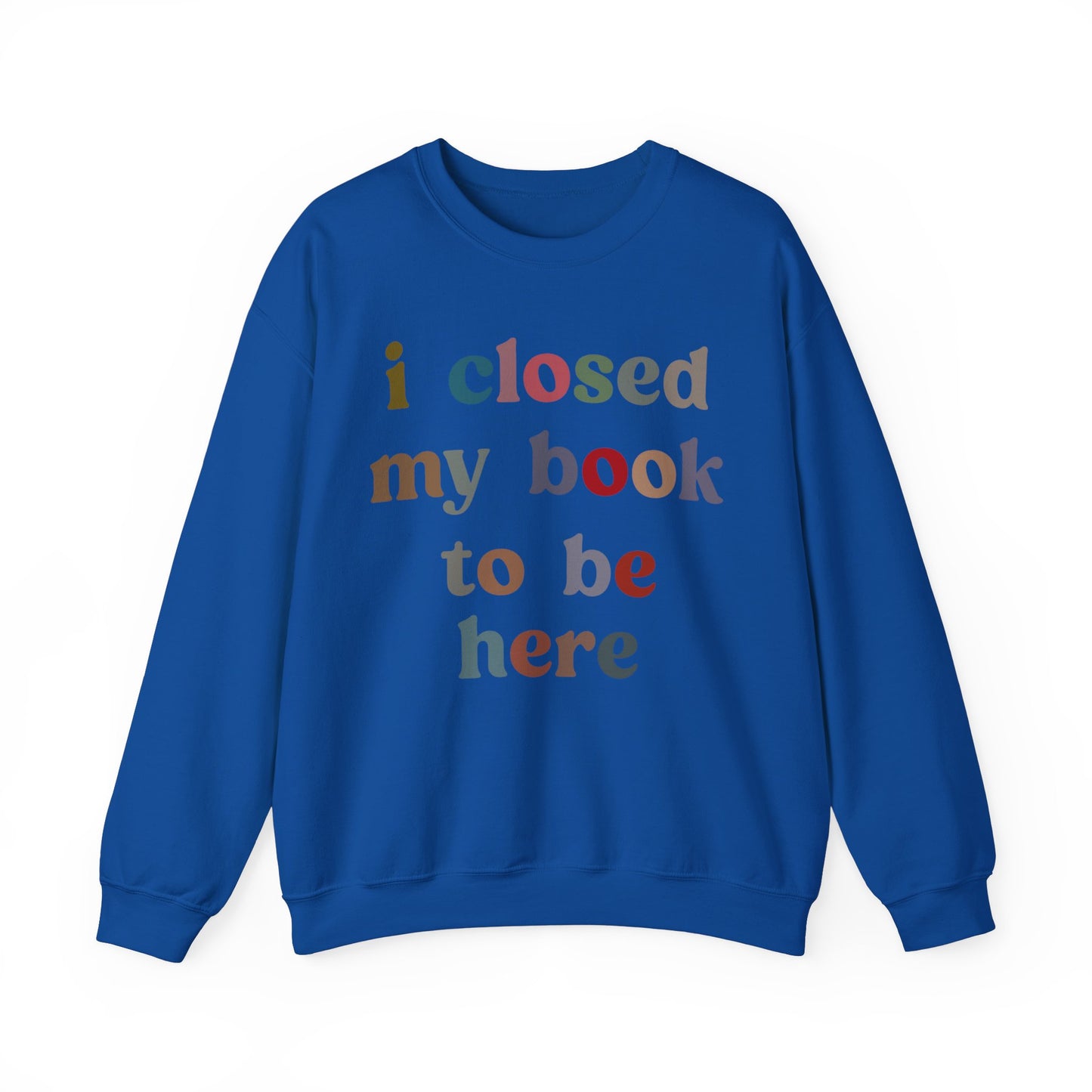 I Closed My Book To Be Here Sweatshirt, Book Lovers Club Sweatshirt, Introverted Bookworm Sweatshirt, Funny Book Nerd Sweatshirt, S1246