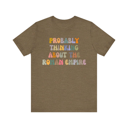 Probably Thinking About The Roman Empire Shirt, Funny Quote Shirt, Funny History Lover Shirt, Roman Empire Meme Shirt, Shirt for Mom, T1508