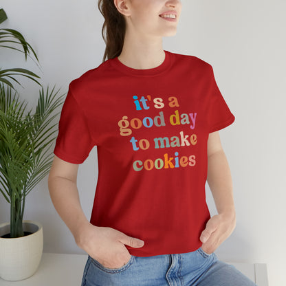 It's A Good Day to Make Cookies Shirt, ute Tee for Pastry Chef, Cookie Lover, Baking Mom Shirt, T402