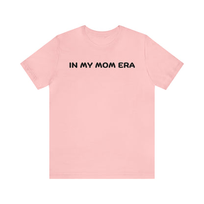 Mom Era Shirt In My Mom Era Shirt Mom Life Shirt Mother is Day Gift Best Mom Shirt, T520