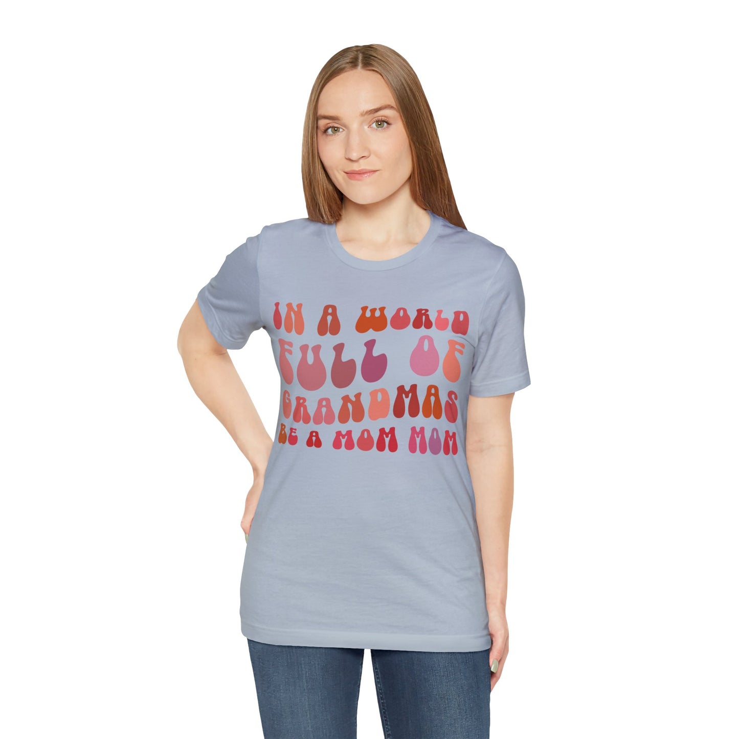 In A World Full Of Grandmas Be A Mom Mom Shirt, Favorite Granny, Cool Mom Mom Shirt, Best Grandma T shirt, Mothers Day Gift Shirt, T1207