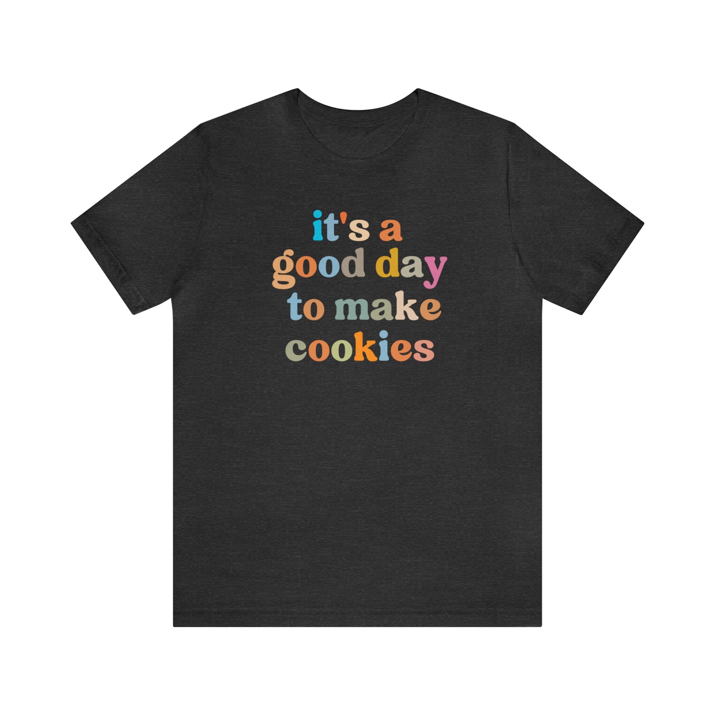 It's A Good Day to Make Cookies Shirt, ute Tee for Pastry Chef, Cookie Lover, Baking Mom Shirt, T402