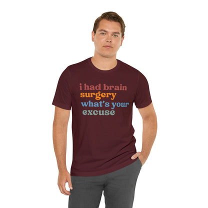 Brain Surgery Shirt, I Had Brain Surgery What's your Excuse, Cancer Awareness Shirt, Brain Cancer Support, T449