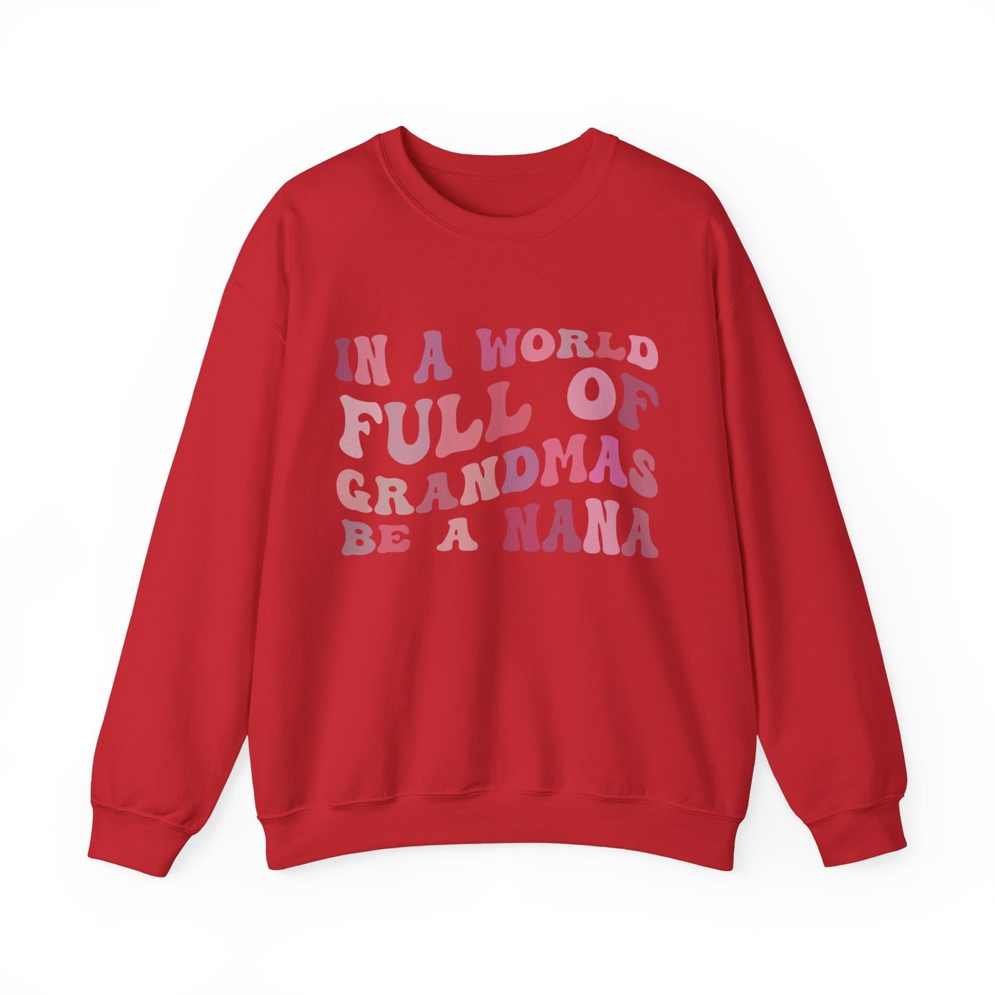 In A World Full Of Grandmas Be A Nana Crewneck Sweatshirt, Cool Nana Sweatshirt, Favorite Granny, Best Grandma Sweatshirt, S1079