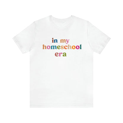 In My Homeschool Era Shirt, Homeschool Teacher Shirt, Homeschool Mama Shirt, Back to School Shirt, Teacher Appreciation, Mom Shirt, T741