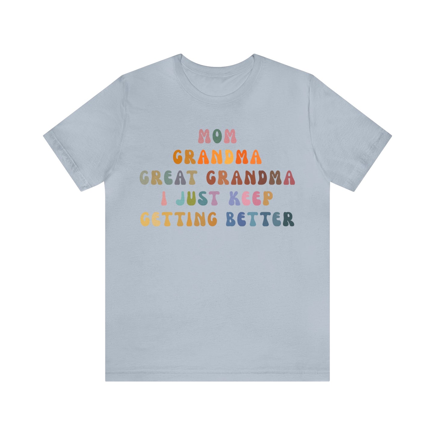 Mom Grandma Great Grandma I Just Keep Getting Better Shirt, Cool Great Grandmas Club Shirt, Granny Gift, Best Grandma Shirt, T1264