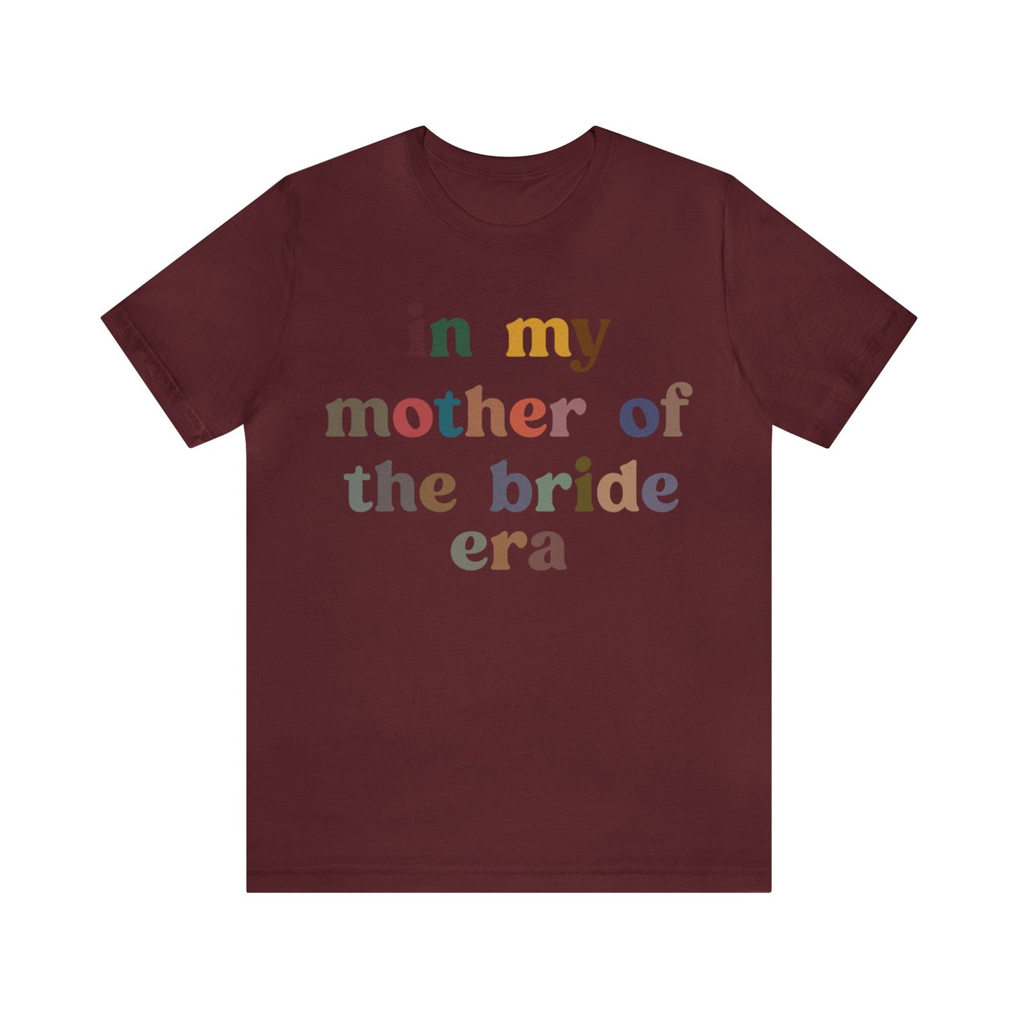 In My Mother of the Bride Era Shirt, Bridal Party Shirt for Mom, Retro Wedding Shirt for Mom, Engagement Shirt, Cute Wedding Gift, T1350