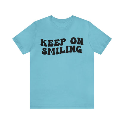 Keep On Smiling Shirt, Encouragement Shirt, Christian Mom Shirt, Positivity Shirt, Be Kind Shirt, Motivational Shirt, T1293