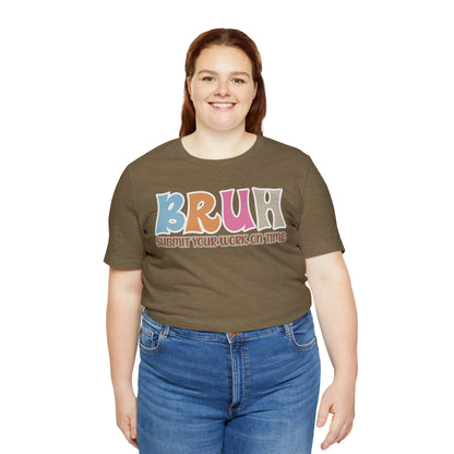 Cool Teacher Shirt, bruh submit your work on time, Bruh Shirt Gift For Teachers, Sarcastic Teacher Tee, Bruh Teacher Tee, T393