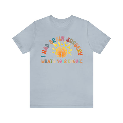Brain Surgery Shirt, I Had Brain Surgery What's your Excuse, Cancer Awareness Shirt, Brain Cancer Support, T448