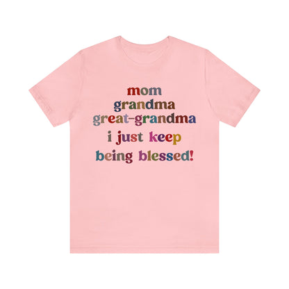 Mom Grandma Great-Grandma I Just Keep Being Blessed Shirt, Pregnancy Announcement Shirt, Baby Reveal To Family T shirt, Grandma Gifts, T1271