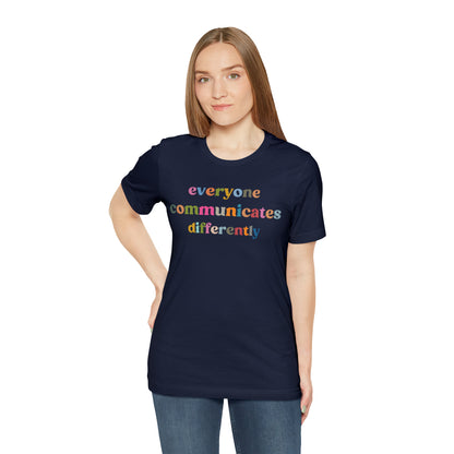 Everyone Communicates Differently Shirt, Special Education Teacher Shirt Inclusive Shirt, Autism Awareness Shirt, ADHD Shirt, T808