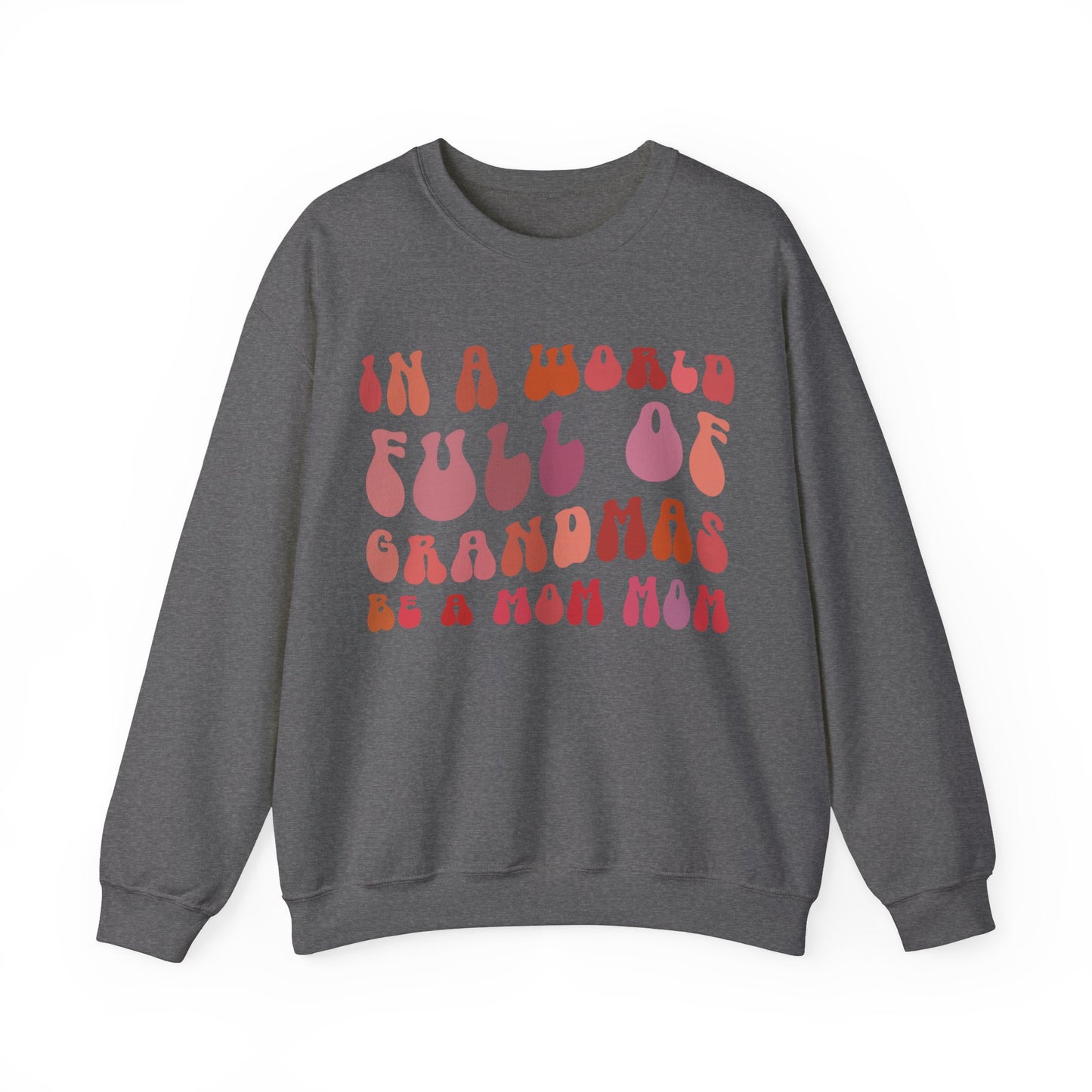 In A World Full Of Grandmas Be A Mom Mom Sweatshirt, Favorite Granny, Cool Mom Mom, Best Grandma Sweatshirt, Mother's Day Gift, S1207