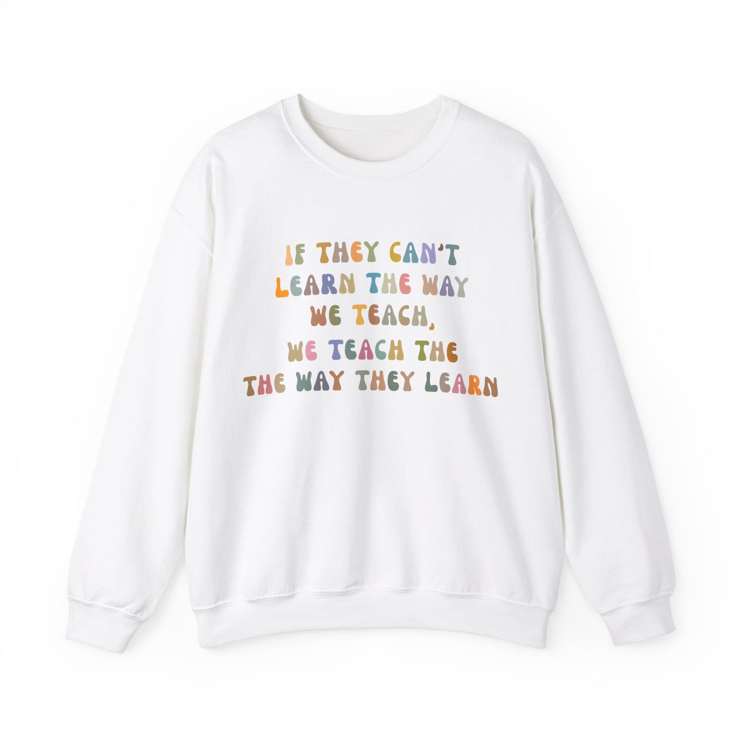 If They Can't Learn The Way We Teach, We Teach The Way They Learn Sweatshirt, ABA Sweatshirt, Behavioral Specialist Sweatshirt, S1154