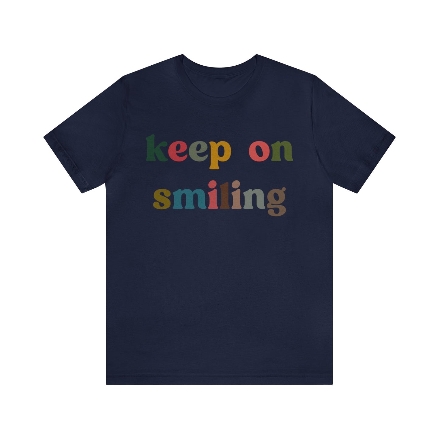 Keep On Smiling Shirt, Encouragement Shirt, Christian Mom Shirt, Positivity Shirt, Be Kind Shirt, Motivational Shirt, T1291